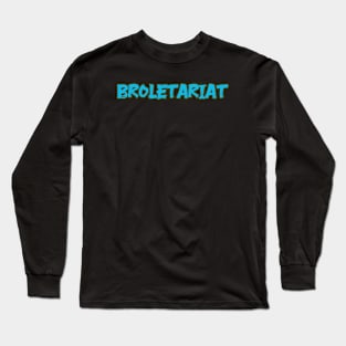 BROLETARIAT Long Sleeve T-Shirt